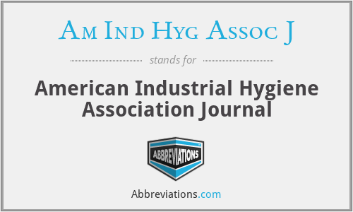 Am Ind Hyg Assoc J - American Industrial Hygiene Association Journal